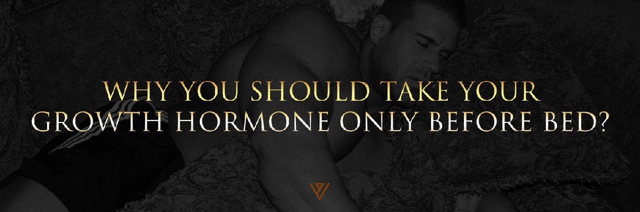 WHY YOU SHOULD TAKE YOUR GROWTH HORMONE ONLY BEFORE BED? 