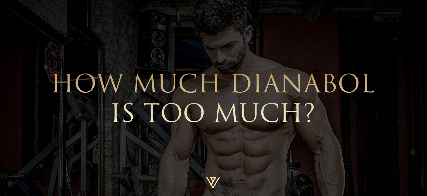 HOW MUCH DIANABOL IS TOO MUCH? 