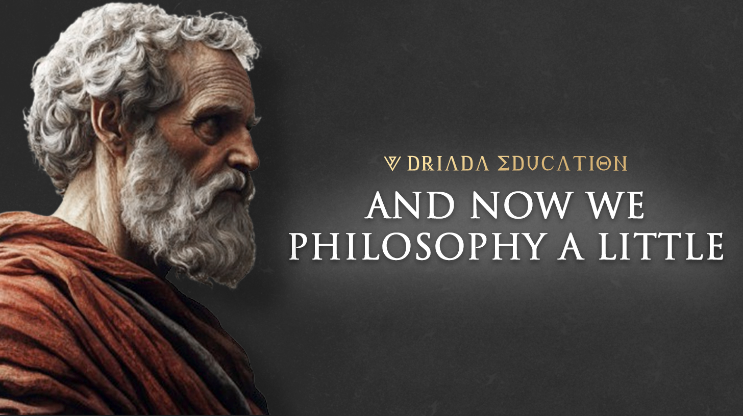 AND NOW WE PHILOSOPHY A LITTLE